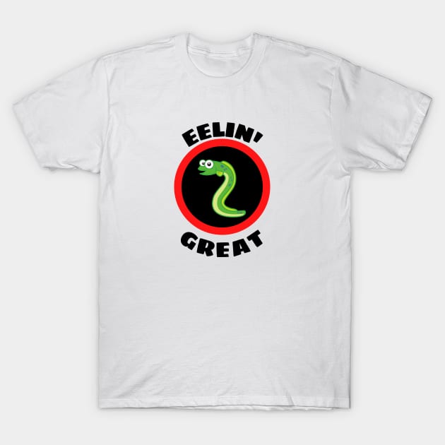 Eelin' Great - Eel Pun T-Shirt by Allthingspunny